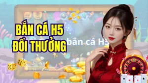 Bắn cá H5 đổi thưởng